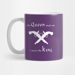 I make the king the queen made me Mug